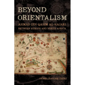 Beyond Orientalism: Ahmad Ibn Qasim Al-Hajari Between Europe and North Africa - Hardcover