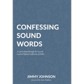 Confessing Sound Words: A Curriculum through the Second London Baptist Confession of Faith - Paperback