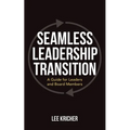 Seamless Leadership Transition: A Guide for Leaders and Board Members - Paperback