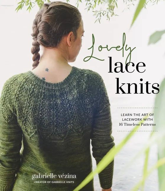 Lovely Lace Knits: Learn the Art of Lacework with 16 Timeless Patterns - Paperback
