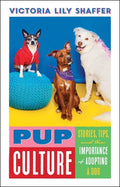 Pup Culture: Stories, Tips, and the Importance of Adopting a Dog - Hardcover