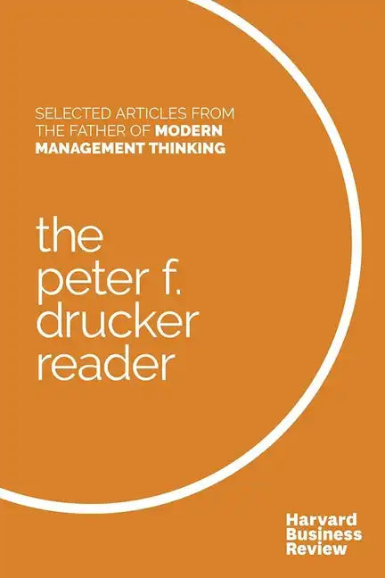 The Peter F. Drucker Reader: Selected Articles from the Father of Modern Management Thinking - Hardcover