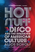 Hot Stuff: Disco and the Remaking of American Culture - Paperback
