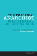 The Practical Anarchist: Writings of Josiah Warren - Hardcover