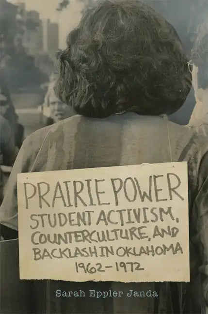 Prairie Power: Student Activism, Counterculture, and Backlash in Oklahoma, 1962-1972 - Paperback