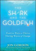 The Shark and the Goldfish: Positive Ways to Thrive During Waves of Change - Hardcover