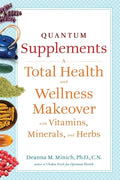 Quantum Supplements: A Total Health and Wellness Makeover with Vitamins, Minerals, and Herbs (for Readers of the Energy Codes) - Paperback