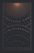 Trusting God in the Darkness: A Guide to Understanding the Book of Job - Paperback