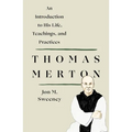 Thomas Merton: An Introduction to His Life, Teachings, and Practices - Paperback