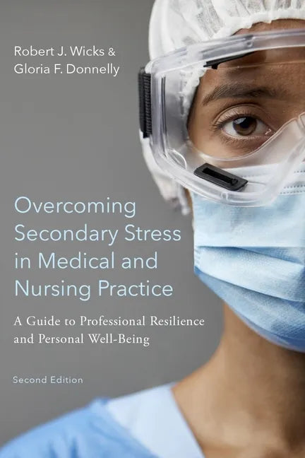 Overcoming Secondary Stress in Medical and Nursing Practice: A Guide to Professional Resilience and Personal Well-Being - Paperback