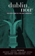 Dublin Noir: The Celtic Tiger vs. the Ugly American - Paperback