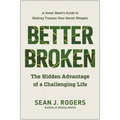Better Broken: The Hidden Advantage of a Challenging Life - Hardcover