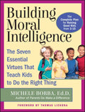 Building Moral Intelligence: The Seven Essential Virtues That Teach Kids to Do the Right Thing - Paperback
