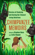 Chimpanzee Memoirs: Stories of Studying and Saving Our Closest Living Relatives - Paperback