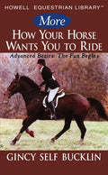 More How Your Horse Wants You to Ride: Advanced Basics: The Fun Begins - Paperback