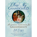 Bless My Grandchild: A Catholic Prayer Book for Grandparents - Paperback