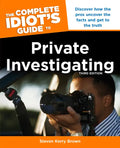 The Complete Idiot's Guide to Private Investigating, Third Edition: Discover How the Pros Uncover the Facts and Get to the Truth - Paperback