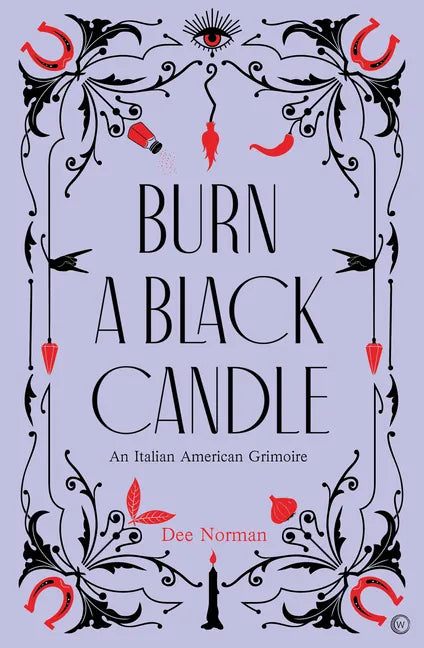Burn a Black Candle: An Italian American Grimoire - Hardcover