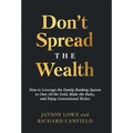 Don't Spread the Wealth: How to Leverage the Family Banking System to Own All the Gold, Make the Rules, and Enjoy Generational Riches - Hardcover
