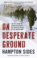 On Desperate Ground: The Epic Story of Chosin Reservoir--The Greatest Battle of the Korean War - Paperback