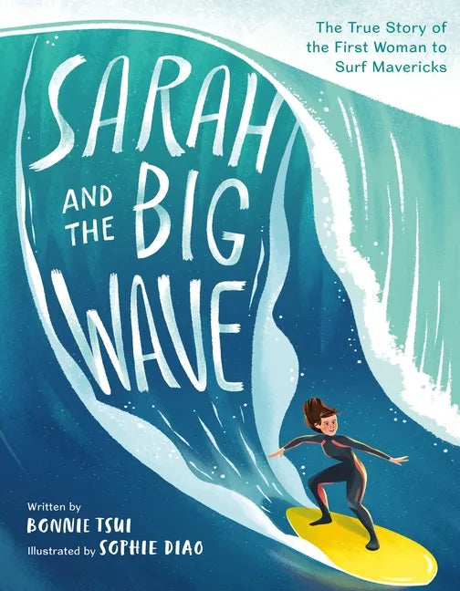 Sarah and the Big Wave: The True Story of the First Woman to Surf Mavericks - Hardcover
