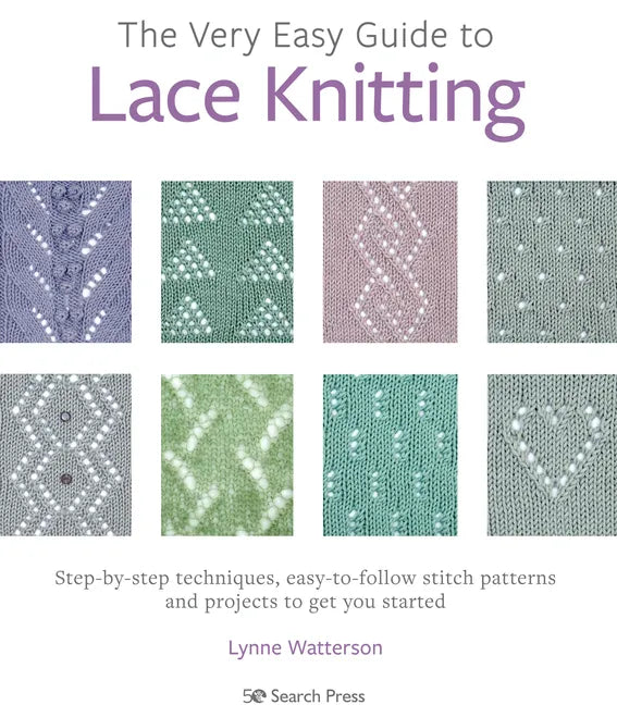 The Very Easy Guide to Lace Knitting: Step-By-Step Techniques, Easy-To-Follow Stitch Patterns and Projects to Get You Started - Paperback