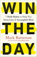 Win the Day: 7 Daily Habits to Help You Stress Less & Accomplish More - Paperback