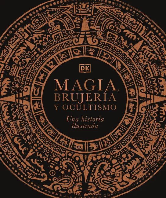 Magia, Brujería Y Ocultismo (a History of Magic, Witchcraft and the Occult): Una Historia Ilustrada - Hardcover