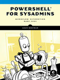 Powershell for Sysadmins: Workflow Automation Made Easy - Paperback